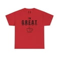 thumbnail image 2 of DJH Apparel | I'm G.R.E.A.T. (Excited About TEA)  Funny  T-shirt, 2 of 6