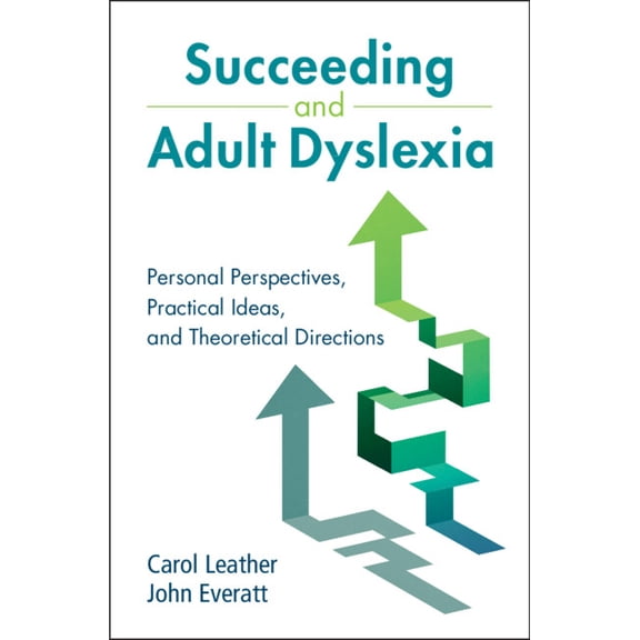 Succeeding and Adult Dyslexia: Personal Perspectives, Practical Ideas, and Theoretical Directions, (Hardcover)