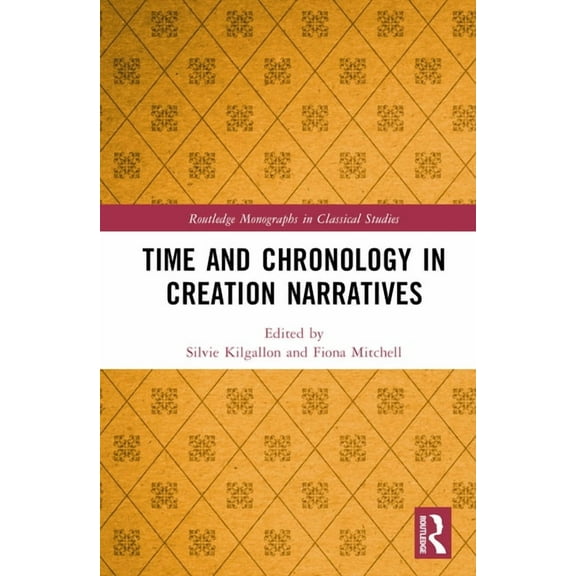 Routledge Monographs in Classical Studie Time and Chronology in Creation Narratives, (Hardcover)