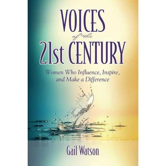 Voices of the 21st Century: Women Who Influence, Inspire, and Make a Difference, (Paperback)