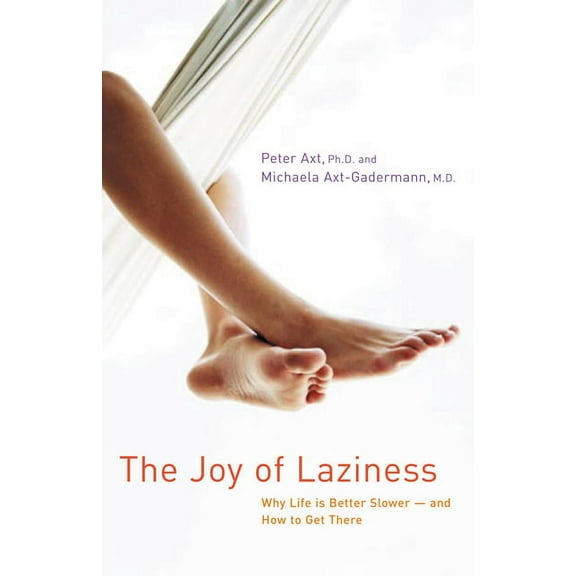 The Joy of Laziness: Why Life Is Better Slower and How to Get There, (Paperback)