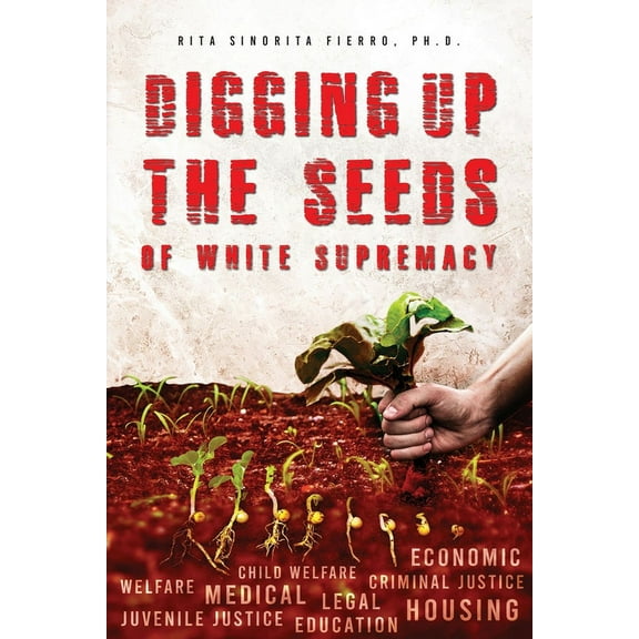 Digging Up the Seeds of white Supremacy, (Paperback)