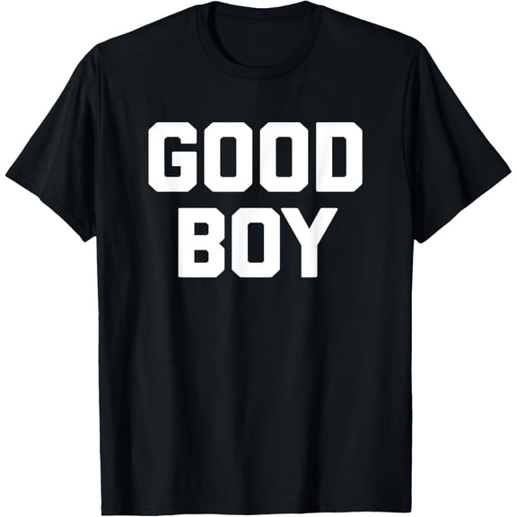 t-shirt Good Boy T-Shirt funny saying sarcastic novelty humor cute T-Shirt.