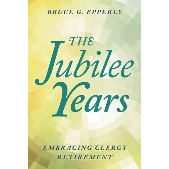 The Jubilee Years: Embracing Clergy Retirement, (Paperback)