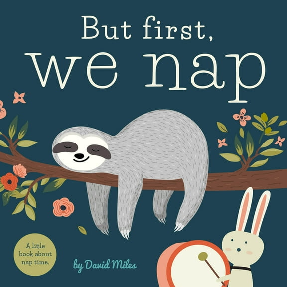 But First We Nap A Little Book About Nap (Board Book)