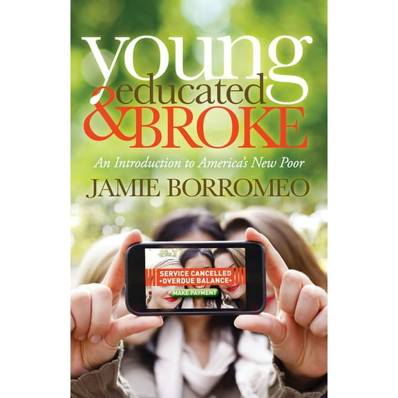 Young, Educated & Broke: An Introduction to America's New Poor, (Paperback)