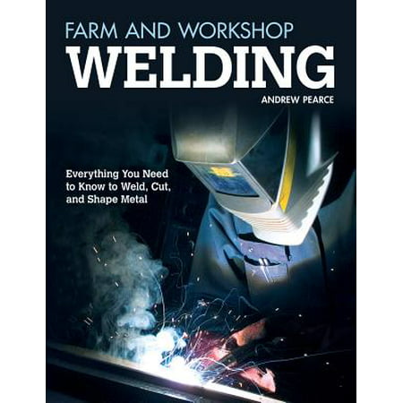 Farm and Workshop Welding : Everything You Need to Know to Weld, Cut, and Shape (Best Way To Cut Mdf Shapes)