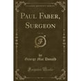 thumbnail image 1 of Paul Faber, Surgeon, Vol. 1 of 3 (Classic Reprint) (Paperback) by George Mac Donald, 1 of 1