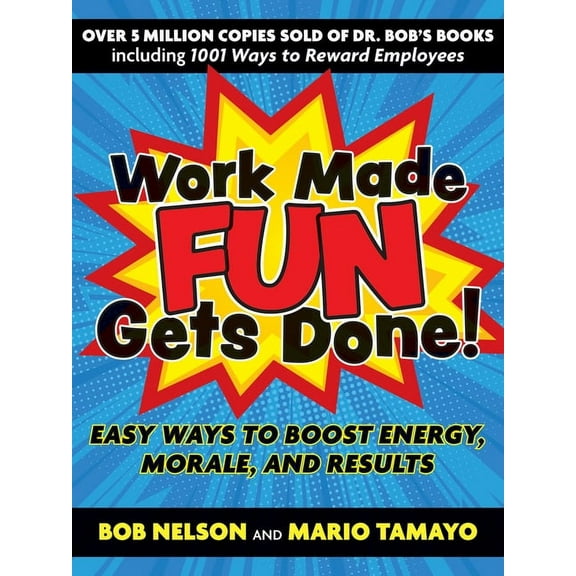 Work Made Fun Gets Done!: Easy Ways to Boost Energy, Morale, and Results, (Paperback)