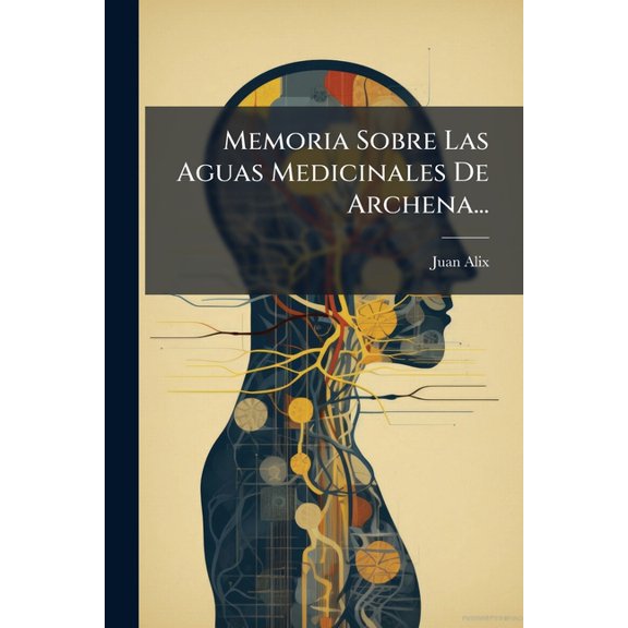 Memoria Sobre Las Aguas Medicinales De Archena... (Paperback)