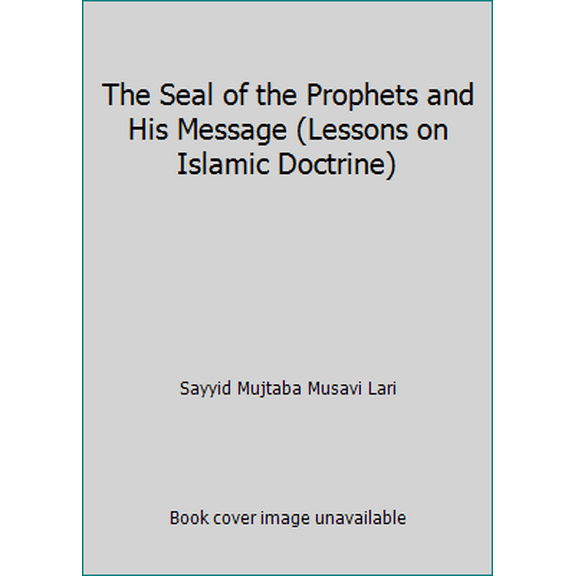 Pre-Owned The Seal of the Prophets and His Message (Lessons on Islamic Doctrine) (Paperback) 1871031354 9781871031355