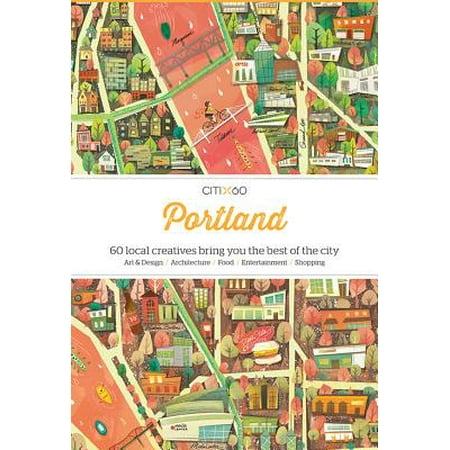 Citix60: portland : 60 creatives show you the best of the city: