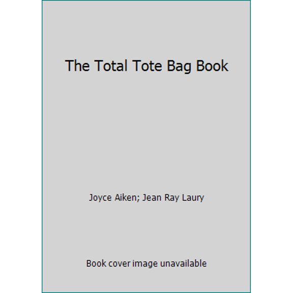 Pre-Owned The Total Tote Bag Book: Designer Totes to Craft and Carry (Hardcover) 0800877934 9780800877934