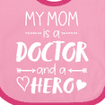thumbnail image 4 of Inktastic My Mom is a Doctor and a Hero Boys or Girls Baby Bib, 4 of 4