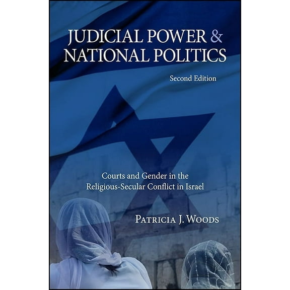 Judicial Power and National Politics, Second Edition: Courts and Gender in the Religious-Secular Conflict in Israel (Paperback)