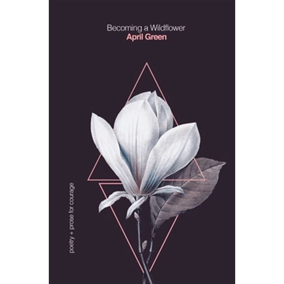 Becoming a Wildflower: poetry   prose for courage