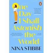 One Day I Shall Astonish The World