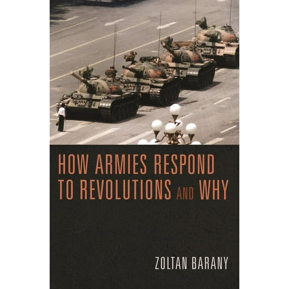 How Armies Respond to Revolutions and Why, (Paperback)