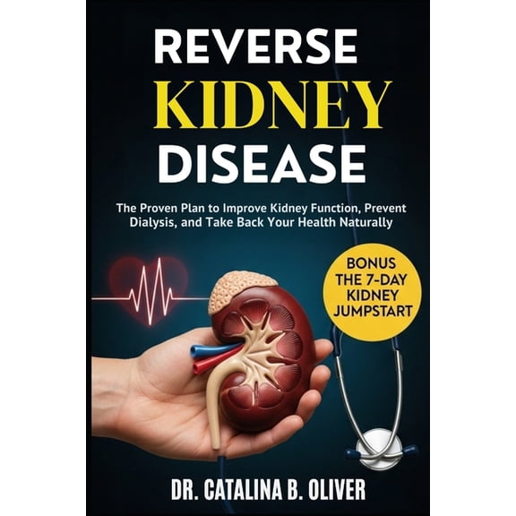 Reverse Kidney Disease: The Proven Plan to Improve Kidney Function, Prevent Dialysis, and Take Back Your Health Naturall, (Paperback)