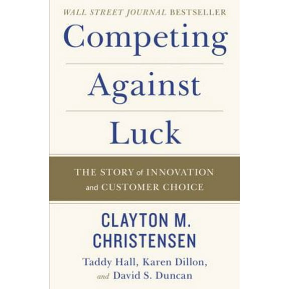 Pre-Owned Competing Against Luck: The Story of Innovation and Customer Choice (Hardcover) 0062435612 9780062435613