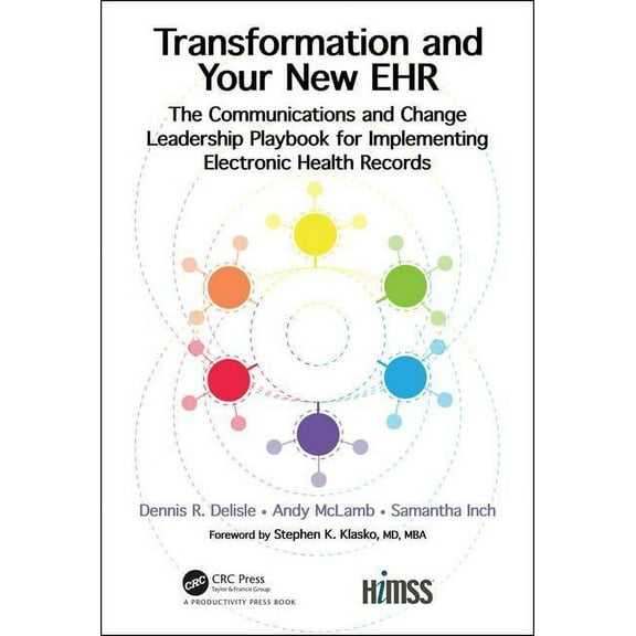 Himss Book Transformation and Your New EHR: The Communications and Change Leadership Playbook for Implementing Electronic Health Re, (Hardcover)