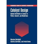 Cambridge Chemical Engineering: Catalyst Design: Optimal Distribution of Catalyst in Pellets, Reactors, and Membranes (Paperback)