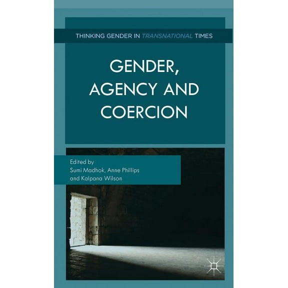 Thinking Gender in Transnational Times Gender, Agency, and Coercion, (Hardcover)