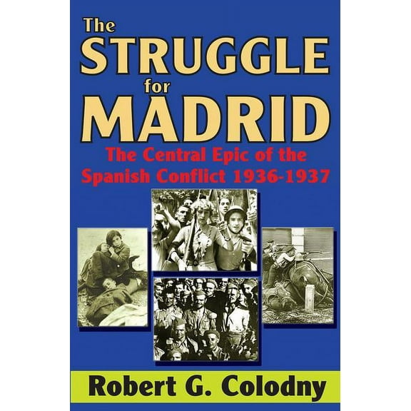 The Struggle for Madrid: The Central Epic of the Spanish Conflict 1936-1937, (Paperback)