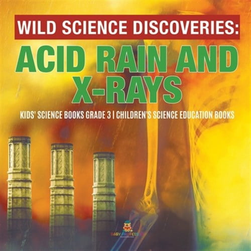 Pre-Owned Wild Science Discoveries: Acid Rain and X-Rays Kids' Science Books Grade 3 Children's Science Education Books (Paperback)