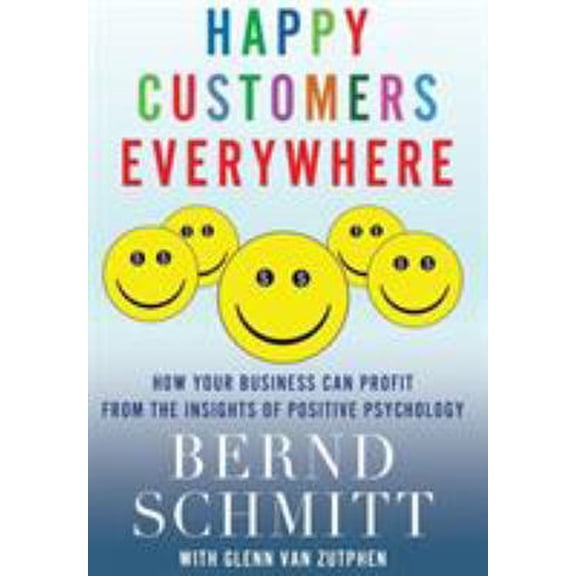 Pre-Owned Happy Customers Everywhere: How Your Business Can Profit from the Insights of Positive Psychology (Hardcover) 0230116450 9780230116450