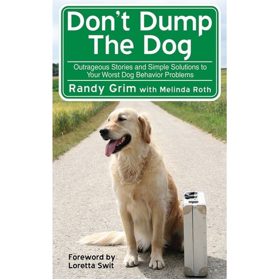 Don't Dump the Dog : Outrageous Stories and Simple Solutions to Your Worst Dog Behavior Problems (Paperback)