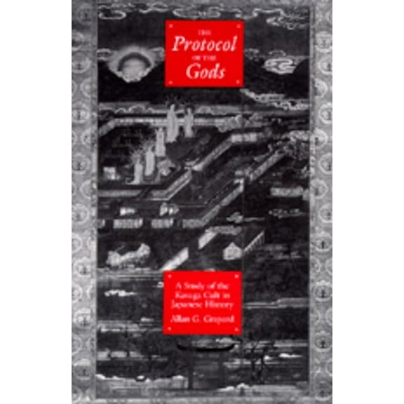 The Protocol of the Gods : A Study of the Kasuga Cult in Japanese History (Edition 1) (Hardcover)