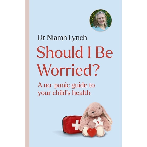 Should I Be Worried?: A No-Panic Guide to Your Child's Health, (Paperback)