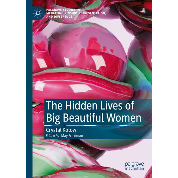 Palgrave Studies in Mediating Kinship, R The Hidden Lives of Big Beautiful Women, (Hardcover)