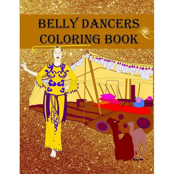 Belly Dancers Coloring Book: Bellydancers, Tents, Camels, Mandalas and more (Paperback)