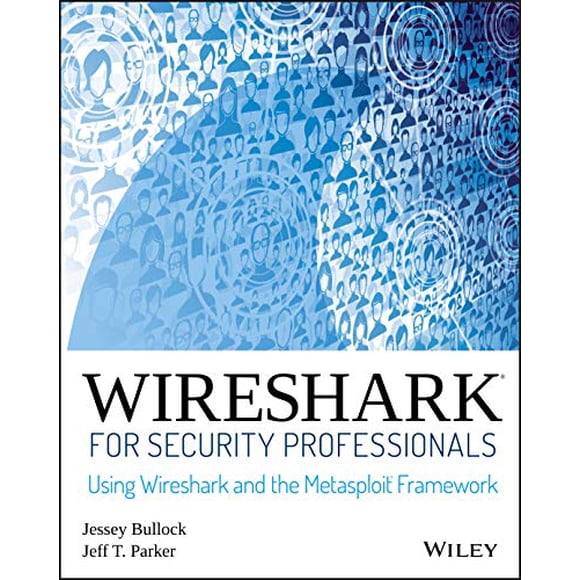 Wireshark pour Professionnels de Sécurité: Utiliser le Framework Wireshark et Metasploit