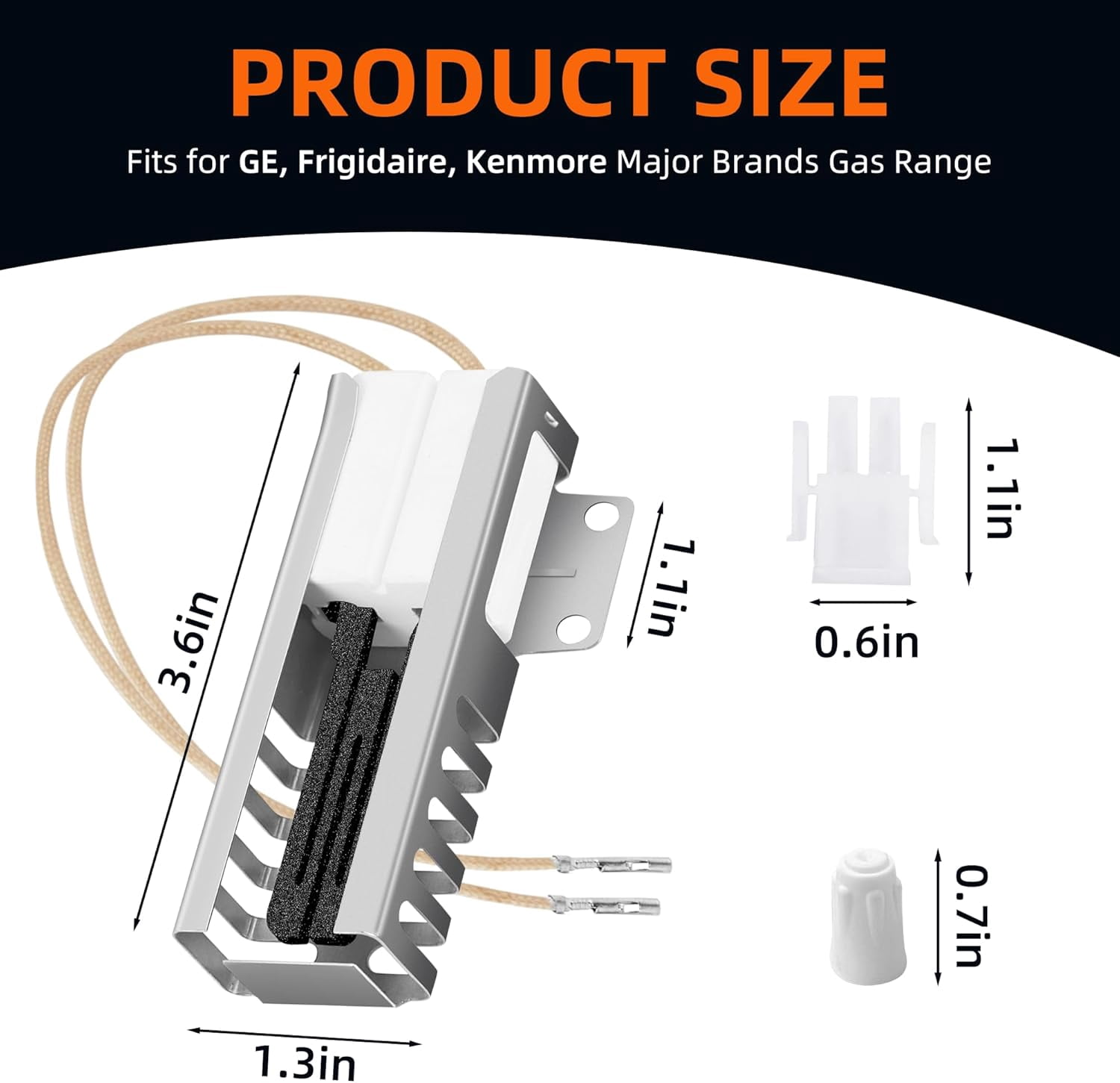WB13K21 Oven Igniter for , , Gas Ran Oven. Replaces WB13K0021, Norton 501A, WB13T10045, WB13K10026 Universal Model. 1-year warranty.