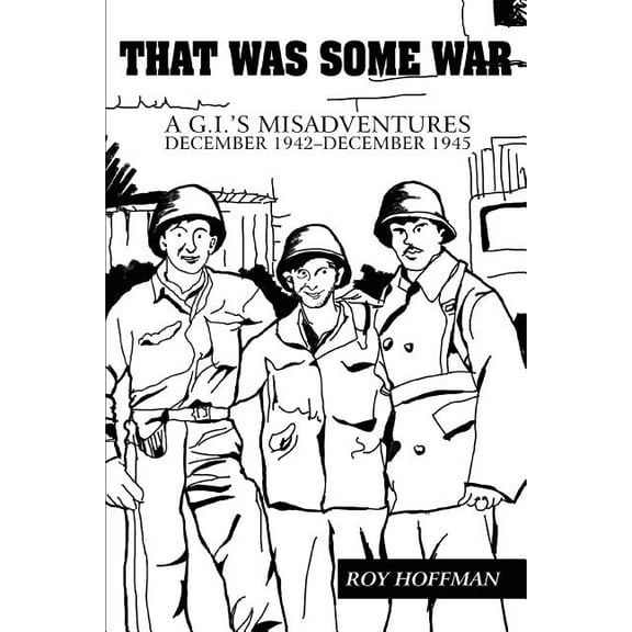 That Was Some War : A G.I.'s Misadventures December 1942-December 1945 (Paperback)