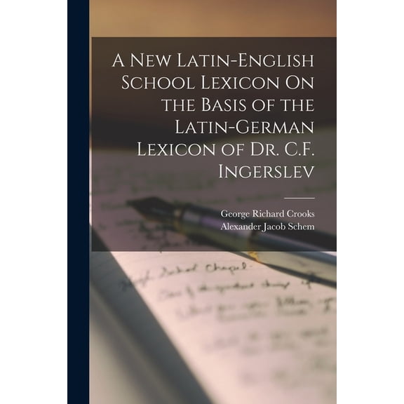 A New Latin-English School Lexicon On the Basis of the Latin-German Lexicon of Dr. C.F. Ingerslev (Paperback)
