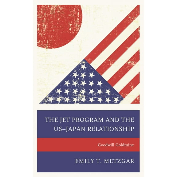 JET Program and the US-Japan Relationship: Goodwill Goldmine, (Paperback)