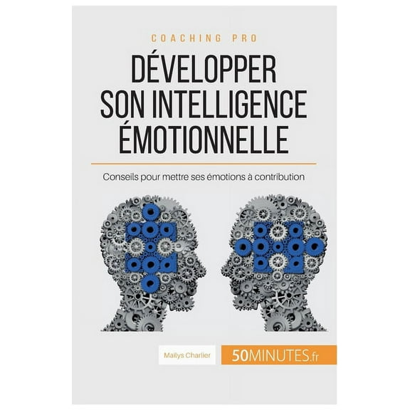 Développer son intelligence émotionnelle: Conseils pour mettre ses émotions à contribution, (Paperback)