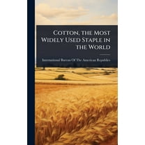 Cotton, the Most Widely Used Staple in the World, (Hardcover)