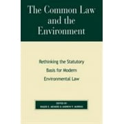 Pre-Owned The Common Law and the Environment: Rethinking the Statutory Basis for Modern Environmental Law (Paperback) 0847697096 9780847697090