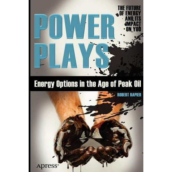 Power Plays: Energy Options in the Age of Peak Oil, (Paperback)