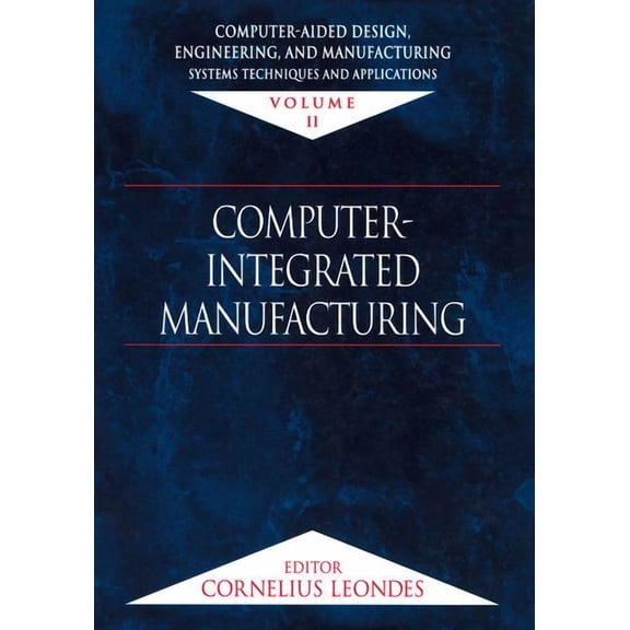 Computer-Aided Design, Engineering, and Manufacturing: Systems Techniques and Applications, Volume II, Computer-Integrat, (Hardcover)
