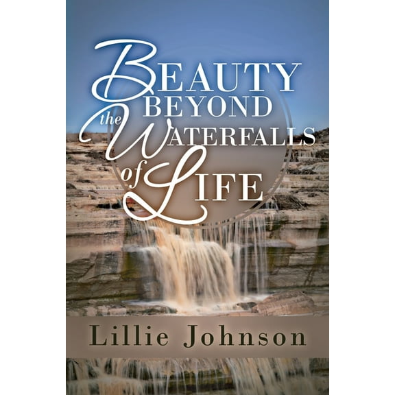 Beauty Beyond the Waterfalls of Life, (Paperback)