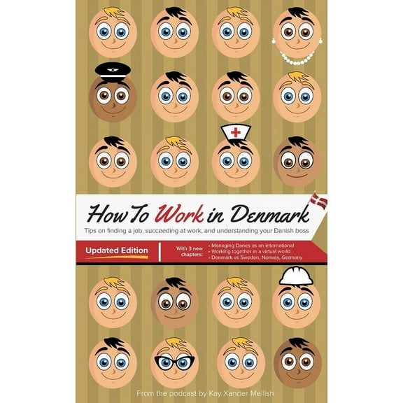 How to Work in Denmark Updated Edition: Tips for finding a job in Denmark, succeeding at work, and understanding your Da, (Paperback)