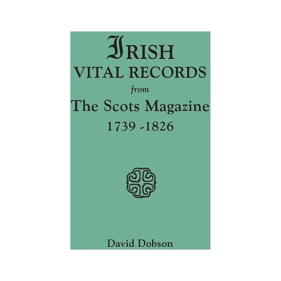 Irish Vital Records from the Scots Magazine, 1739-1826 (Paperback)