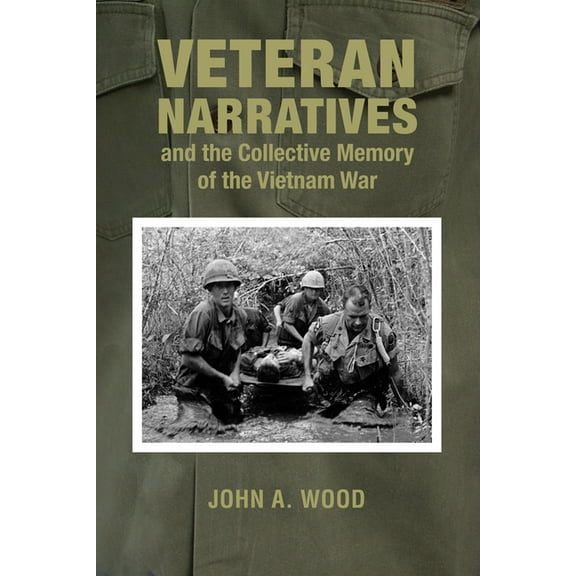 War and Society in North America Veteran Narratives and the Collective Memory of the Vietnam War, (Hardcover)