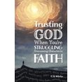 thumbnail image 1 of Pre-Owned Trusting God When You're Struggling: Overcoming Obstacles to Faith (Paperback) 1733248722 9781733248723, 1 of 1